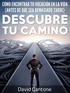 Descargar Descubre Tu Camino: Cómo Encontrar Tu Vocación en la Vida (Antes de que Sea Demasiado Tarde) pdf, epub, ebook