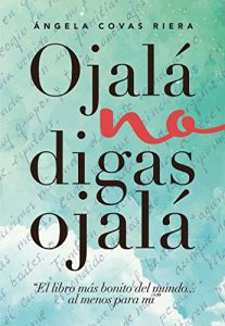 Descargar Ojalá no digas Ojalá: El libro más bonito del mundo … al menos para mí pdf, epub, ebook