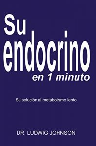 Descargar Su endocrino en 1 minuto: La solucion a su metabolismo lento pdf, epub, ebook