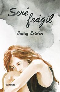 Descargar Seré frágil: Una historia de anorexia en la que decidí vivir pdf, epub, ebook