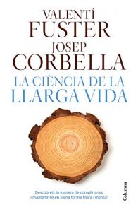 Descargar La ciència de la llarga vida: Descobreix la manera de fer anys i matenir-te en plena forma física i mental pdf, epub, ebook