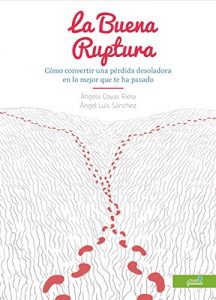 Descargar La Buena Ruptura: Cómo convertir una pérdida desoladora en lo mejor que te ha pasado pdf, epub, ebook