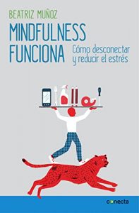 Descargar Mindfulness funciona: Cómo desconectar y reducir el estrés pdf, epub, ebook