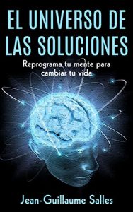 Descargar El Universo de las Soluciones: Reprograma tu mente para cambiar tu vida pdf, epub, ebook