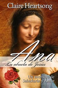 Descargar Ana, la abuela de Jesús: Un mensaje de Sabiduría y Amor (Los Libros de Ana nº 1) pdf, epub, ebook