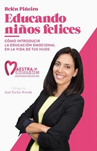 Descargar Educando niños felices: Cómo introducir la educación emocional en la vida de tus hijos pdf, epub, ebook