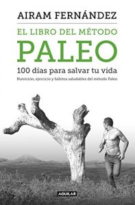 Descargar El libro del método Paleo: 100 días para salvar tu vida: Nutrición, ejercicio y hábitos saludables del Método Paleo pdf, epub, ebook