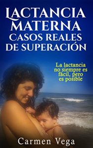Descargar Lactancia materna: casos reales de superación: La lactancia no siempre es fácil, pero es posible pdf, epub, ebook