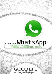 Descargar Ligar por WhatsApp: Incrementa tu labia y domina la comunicación escrita pdf, epub, ebook
