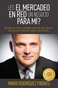 Descargar ¿Es el Mercadeo en Red un Negocio para Mí?: Descubre los mitos y realidades detrás de esta industria. Una guía que te ahorrará tiempo y frustraciones. pdf, epub, ebook