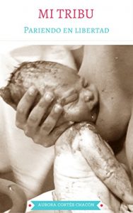 Descargar Mi Tribu: Pariendo en Libertad pdf, epub, ebook