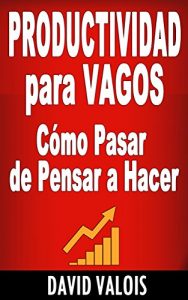 Descargar PRODUCTIVIDAD Para Vagos. Cómo Pasar de Pensar a Hacer pdf, epub, ebook