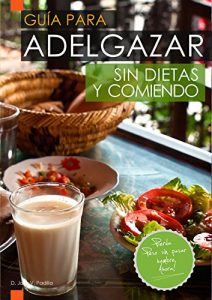 Descargar Guía para Adelgazar sin Dietas y Comiendo: Perder Peso sin Pasar Hambre. pdf, epub, ebook