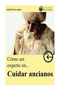 Descargar Cómo ser experto en CUIDAR ANCIANOS pdf, epub, ebook