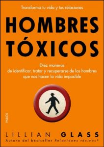 Descargar Hombres tóxicos: Diez maneras de identificar, tratar y recuperarse de los hombres que nos hacen.. pdf, epub, ebook