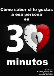 Descargar Cómo saber si le gustas a esa persona en 30 minutos: Basado en Lenguaje Corporal, Psicología de la Atracción y Estudios de Casos Reales pdf, epub, ebook