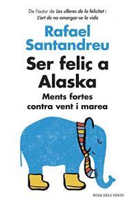 Descargar Ser feliç a Alaska: Ments fortes contra vent i marea pdf, epub, ebook