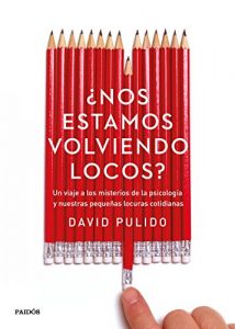 Descargar ¿Nos estamos volviendo locos?: Un viaje a los misterios de la psicología y nuestras pequeñas locuras cotidianas pdf, epub, ebook