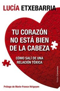 Descargar Tu corazón no está bien de la cabeza: Cómo salí de una relación tóxica pdf, epub, ebook