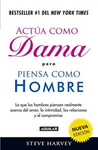 Descargar Actúa como dama, piensa como hombre (nueva edición): Lo que los hombres piensan realmente acerca del amor, la intimidad, las relacion pdf, epub, ebook