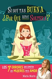 Descargar Si soy tan buena, ¿por qué estoy soltera?: Los 7 errores que cometen las mujeres en el amor pdf, epub, ebook