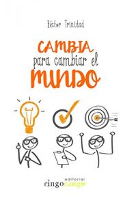 Descargar Cambia para Cambiar el Mundo pdf, epub, ebook