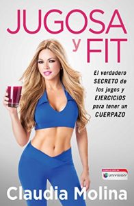 Descargar Jugosa y fit: El verdadero secreto de los jugos y ejercicios para tener un cuerpazo (Atria Espanol) pdf, epub, ebook