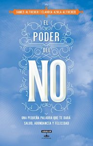Descargar El poder del NO: Porque una pequeña palabra puede brindarte salud, abundancia y felicidad pdf, epub, ebook
