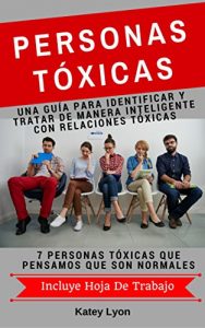 Descargar Personas Toxicas: Una Guía para Identificar Y Tratar De Manera Inteligente Con Relaciones Tóxicas: 7 Personas Tóxicas Que Pensamos Que Son Normales. Incluye Hoja De Trabajo pdf, epub, ebook