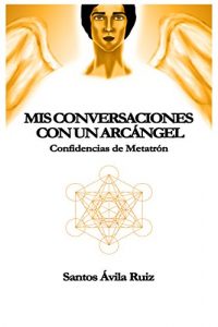 Descargar Mis conversaciones con un Arcángel: Confidencias de Metatrón pdf, epub, ebook