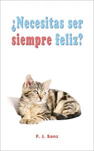 Descargar ¿Necesitas ser siempre feliz? pdf, epub, ebook
