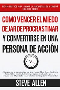 Descargar Superación Personal: Cómo vencer el miedo, dejar de procrastinar y convertirse en una persona de acción: Método práctico para conseguir autodisciplina y cambiar cualquier hábito pdf, epub, ebook