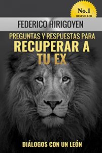 Descargar Preguntas y Respuestas para Recuperar a tu Ex: Diálogos con un León (Mentalidad Alfa nº 1) pdf, epub, ebook