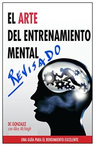 Descargar El Arte del Entrenamiento Mental: Una Guía Para el Rendimiento Excelente pdf, epub, ebook