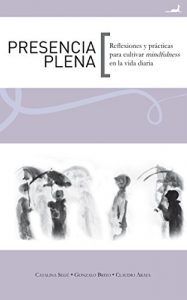 Descargar Presencia Plena: Reflexiones y prácticas para cultivar mindfulness en la vida diaria pdf, epub, ebook