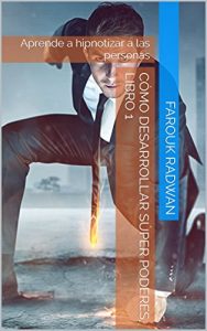 Descargar Cómo Desarrollar Súper Poderes, Libro 1: Aprende a hipnotizar a las personas pdf, epub, ebook