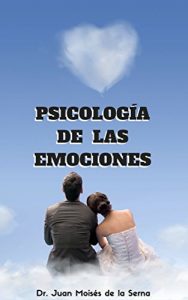 Descargar Psicología de las Emociones: Cómo usarlas a nuestro favor (Inteligencia Emocional nº 1) pdf, epub, ebook