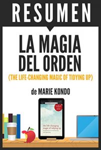 Descargar LA MAGIA DEL ORDEN (The Life-Changing Magic of Tidying Up): Resumen completo del libro original de Marie Kondo pdf, epub, ebook