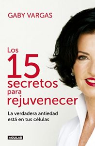 Descargar Los 15 secretos para rejuvenecer: La verdadera antiedad está en tus células pdf, epub, ebook