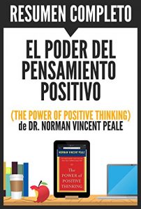Descargar Resumen de “El Poder del Pensamiento Positivo” (The Power of Positive Thinking) de Dr. Norman Vincent Peale: Una guía práctica para dominar los problemas de la vida cotidiana pdf, epub, ebook