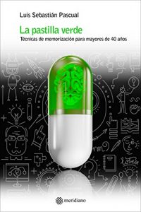 Descargar LA PASTILLA VERDE: TÉCNICAS DE MEMORIZACIÓN PARA MAYORES DE 40 AÑOS pdf, epub, ebook
