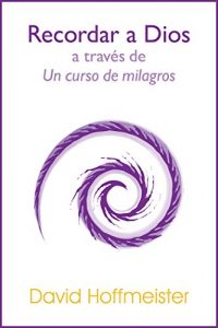 Descargar Recordar a Dios a Través de Un Curso de Milagros pdf, epub, ebook