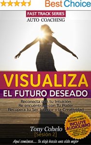 Descargar Auto Coaching – Visualiza el futuro deseado: Incluye AUDIOLIBRO! – Reconécta y potencia tu Creatividad, la Visualizacion Creativa y la Intuición pdf, epub, ebook