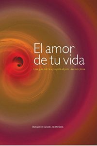 Descargar El amor de tu vida: Una guía práctica y espiritual para una vida plena pdf, epub, ebook
