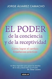 Descargar El poder de la conciencia y la receptividad: Cómo lograr el cambio: Enseñanzas prácticas pdf, epub, ebook