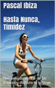 Descargar HASTA NUNCA, TIMIDEZ: Haz amigos, líbrate de los listillos y disfruta tu vida ya pdf, epub, ebook