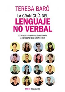 Descargar La gran guía del lenguaje no verbal: Cómo aplicarlo en nuestras relaciones para lograr el éxito y la felicidad pdf, epub, ebook