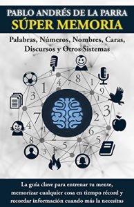 Descargar Súper Memoria: La guía clave para entrenar tu mente, memorizar cualquier cosa en tiempo récord y recordar información cuando más la necesitas. pdf, epub, ebook