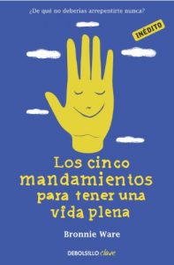 Descargar Los cinco mandamientos para tener una vida plena: ¿De qué no deberías arrepentirte nunca? pdf, epub, ebook
