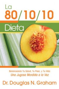 Descargar La Dieta 80/10/10: Balanceando Tu Salud, Tu Peso, y Tu Vida Una Jugosa Mordida a la Vez pdf, epub, ebook